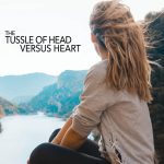 The Tussle of Head versus Heart